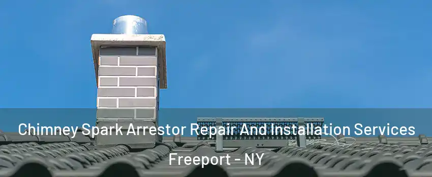  Chimney Spark Arrestor Repair And Installation Services Freeport - NY
