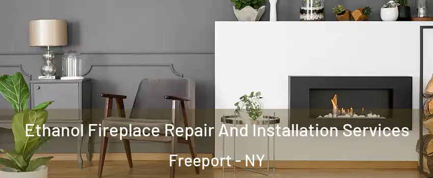  Ethanol Fireplace Repair And Installation Services Freeport - NY