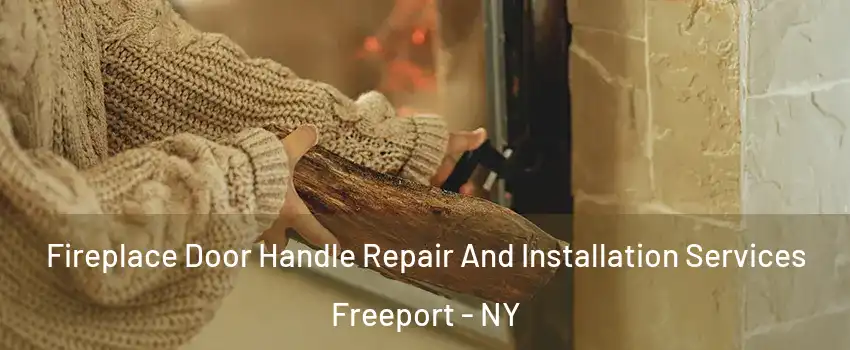  Fireplace Door Handle Repair And Installation Services Freeport - NY