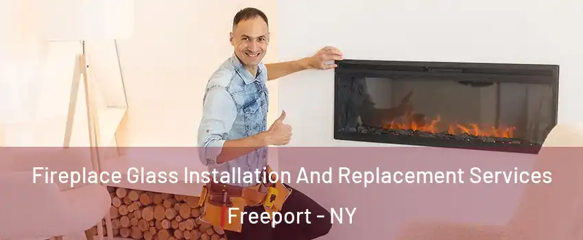  Fireplace Glass Installation And Replacement Services Freeport - NY