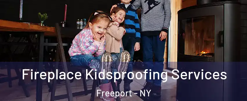  Fireplace Kidsproofing Services Freeport - NY