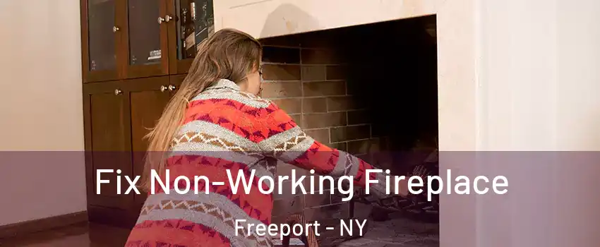  Fix Non-Working Fireplace Freeport - NY