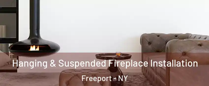  Hanging & Suspended Fireplace Installation Freeport - NY