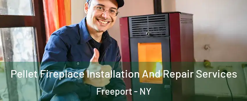  Pellet Fireplace Installation And Repair Services Freeport - NY