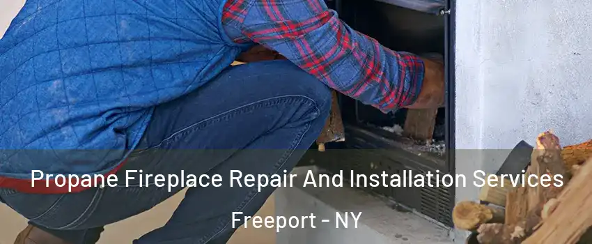  Propane Fireplace Repair And Installation Services Freeport - NY