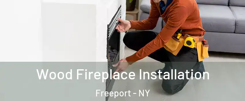  Wood Fireplace Installation Freeport - NY